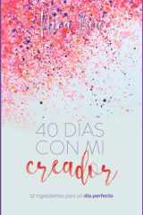 40 Días con Mi Creador: Devocional para mujeres: 6 semanas de lecturas bíblicas, journaling y gratitud que fortalecen tu identidad, fe y propósito cada día (Spanish Edition) cover image