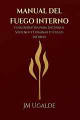 Manual Del Fuego Interno: Guía Operativa para Encender, Sostener y Dominar tu Fuego Interno (Spanish Edition) cover image