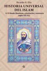 Historia Universal del Islam. Tomo 8: 8. El mundo Musulmán : colonización y resistencia siglos XIX-XX (Spanish Edition) cover image