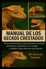 MANUAL DEL GECKOS CRESTADO: Guía completa para la crianza de geckos crestados: alimentación, alojamiento, cría, manejo y cuidados a largo plazo para principiantes. (Spanish Edition) cover image
