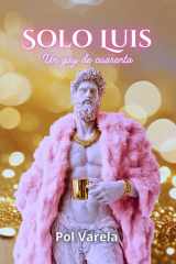 Solo Luis - Un gay de cuarenta cover image