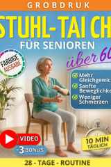 Stuhl-Tai-Chi für Senioren über 60: Einfacher Praxisleitfaden mit 28-Tage-Plan und sanften 10-Minuten-Übungen für mehr Gleichgewicht, weniger Schmerzen und mehr Sicherheit im Alltag. (German Edition) cover image