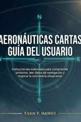 Aeronáuticas Cartas Guía del Usuario - Instrucciones esenciales para comprender símbolos, leer datos de navegación y mejorar la conciencia situacional cover image