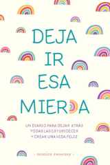 Deja Ir Esa Mier*a: un Diario para Dejar Atrás Todas Las Estupideces y Crear una Vida Feliz / Let That Sh*t Go cover image