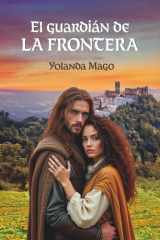 El guardián de La Frontera: Una mujer marcada por el miedo. Un guerrero marcado por el honor. Un amor nacido en el Arcos de la Frontera medieval. (Spanish Edition) cover image