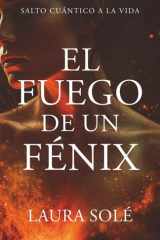 El fuego de un Fénix: Salto cuántico a la vida (Spanish Edition) cover image