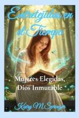 Entretejidas en el Tiempo: Mujeres Elegidas, Dios Inmutable (Spanish Edition) cover image