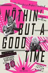 Nothin' but a good time La historia sin censura de la explosión hard rock de los 80 cover image