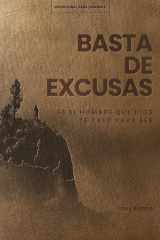 Basta de Excusas: Un Devocional de 90 Días Para Hombres Sé El Hombre Que Dios Te Llamó a Ser cover image
