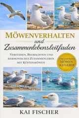 Möwenverhalten und Zusammenlebensleitfaden: Verstehen, Beobachten und harmonisches Zusammenleben mit Küstenmöwen (German Edition)