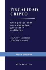 Fiscalidad cripto: Guía profesional para abogados, gestores y auditores. Análisis exhaustivo: MiCA, IRPF, Sociedades y el nuevo paradigma de control tributario (DAC8) (Spanish Edition) cover image