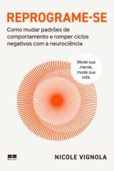 Reprograme-se: Como mudar padrões de comportamento e romper ciclos negativos com a neurociência cover image