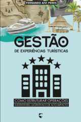 Gestão de Experiências Turísticas: Como Estruturar Operações Sustentáveis, Lucrativas e de Alto Impacto (Portuguese Edition) cover image