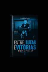 Entre lutas e vitórias: A história da minha vida (Portuguese Edition) cover image