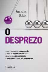O desprezo: Como o sentimento de humilhação e falta de reconhecimento está alimentando o ressentimento, o populismo e a crise das democracias cover image