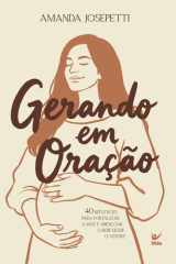 Gerando em Oração: 40 reflexões para fortalecer a mãe e abençoar o bebê desde o ventre cover image
