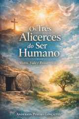 Os Três Alicerces do Ser Humano: Vida, Morte e Ressurreição a Luz das Escrituras (Portuguese Edition) cover image