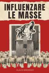 Influenzare le masse: Le tecniche psicologiche con cui poche persone hanno imparato a guidarne miliardi (Italian Edition) cover image