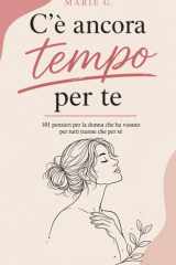 C'è Ancora Tempo per Te: 101 Pensieri per la Donna che ha Vissuto per Tutti Tranne che per Sé (Italian Edition) cover image