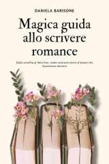 Magica guida allo scrivere romance - Dalla scintilla al lieto fine: come costruire storie d’amore che funzionano davvero cover image