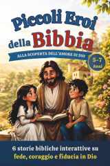 Piccoli eroi della Bibbia: 6 storie bibliche interattive su fede, coraggio e fiducia in Dio (Italian Edition) cover image