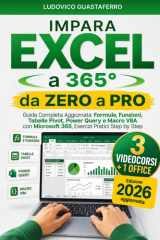 Impara Excel a 365° da Zero a Pro: Guida Completa Aggiornata: Formule, Funzioni, Tabelle Pivot, Power Query e Macro VBA — con Microsoft 365, Esercizi Pratici Step by Step (Italian Edition) cover image