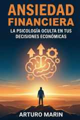 Ansiedad Financiera: La Psicología Oculta en Tus Decisiones Económicas: Superar Los Sesgos Cognitivos y La Emotividad Para Invertir Sin Pánico Ni Estrés (Spanish Edition) cover image