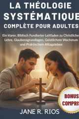 LA THÉOLOGIE SYSTÉMATIQUE COMPLÈTE POUR ADULTES: Un Guide Clair et Biblique Sur la Doctrine Chrétienne, Les Fondements de la Foi, la Croissance ... la Vie Quotidienne Pratique (French Edition) cover image