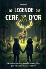 La Légende du Cerf aux Bois d’Or: Livre pour enfants de 8 à 12 ans — Un roman d'aventure captivant plein de mystères pour garçons et filles — Histoire ... Gardiens de l'Arbre Monde) (French Edition) cover image