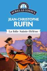 Les aventures d'Aurel le consul - La Folie Sainte Hélène cover image