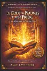 Le Code des Psaumes et de la Prière pour la Guérison et la Protection Divine: Guide complet pour utiliser les Psaumes au quotidien, attirer miracles, ... toutes les situations de vie (French Edition) cover image
