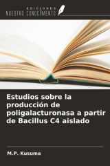 Estudios sobre la producción de poligalacturonasa a partir de Bacillus C4 aislado (Spanish Edition) cover image