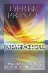 Par sa grâce seule: Trouver la liberté et bannir le légalisme de votre vie. (French Edition) cover image
