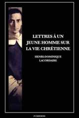 Lettres à un jeune homme sur la vie chrétienne: Suivi des Confessions du Père Lacordaire (French Edition) cover image