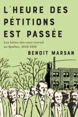 L’heure des pétitions est passée: Les luttes des sans-travail au Québec, 1919-1939 (Études d’histoire du Québec / Studies on the History of Quebec, 48) (Volume 48) (French Edition) cover image
