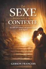 LE SEXE DANS TOUT SON CONTEXTE: Au-delà des tabous : une quête de lumière et de sagesse (French Edition) cover image