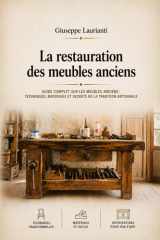 La restauration des meubles anciens: Techniques, matériaux et secrets de la tradition artisanale (Guide pour la restauration et la conservation du bois) (French Edition) cover image