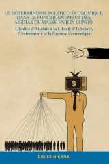 LE DÉTERMINISME POLITICO-ÉCONOMIQUE DANS LE FONCTIONNEMENT DES MÉDIAS DE MASSE EN R.D. CONGO: L’Indice d’Atteinte à la Liberté d’Informer, l’Autocensure et la Censure Économique (French Edition) cover image