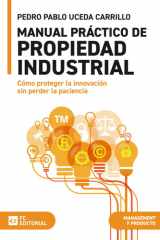 Manual práctico de propiedad industrial: Cómo proteger la innovación sin perder la paciencia (Spanish Edition) cover image