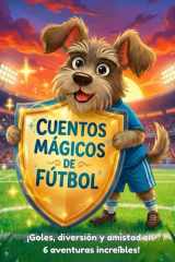 Cuentos mágicos de fútbol: ¡Goles, diversión y amistad en 6 aventuras increíbles!: Libro ilustrado a todo color sobre fútbol para primeros lectores (7-9 años) (Spanish Edition) cover image