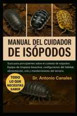 Manual del Cuidador de Isópodos Guía para principiantes sobre el cuidado de isópodos: Equipo de limpieza bioactiva, configuración del hábitat, alimentación, cría y mantenimiento del terrario. cover image