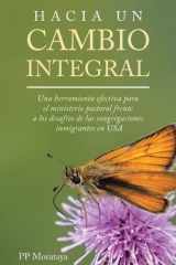 Hacia Un Cambio Integral: Una herramienta efectiva para el ministerio pastoral frente a los desafíos de las congregaciones inmigrantes en USA (Spanish Edition) cover image