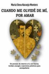 CUANDO ME OLVIDÉ DE MÍ, POR AMAR: Un proceso de retorno a ti, con fuerza, verdad, energía y ejercicios prácticos para acompañarte (Spanish Edition) cover image