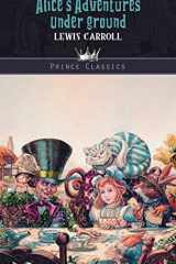 Alice's Adventures Under Ground (Prince Classics) cover image