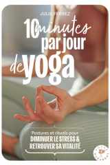 10 minutes par jour de yoga: Postures, rituels pour diminuer le stress & retrouver sa vitalité cover image
