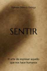 SENTIR: El arte de expresar aquello que nos hace humanos (Spanish Edition) cover image