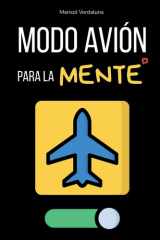 Modo avión para la mente: Rutinas Rápidas Para Apagar el Móvil, Dormir Mejor y Dejar De Darle Vueltas A Todo Sin Perderte Nada Importante (Spanish Edition) cover image