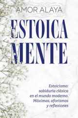 ESTOICA MENTE: Estoicismo: sabiduría clásica en el mundo moderno. Máximas, aforismos y reflexiones (EMPATYA BOOKS–Serie Crecimiento y Reflexión) (Spanish Edition) cover image