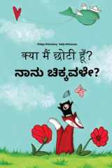 Kya Maim Choti Hum? Nanu Cikkavale? Hindi-Kannada: Children's Picture Book (Bilingual Edition) cover image