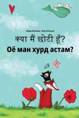 Kya Maim Choti Hum? Ojo Man Xurd Astam? Hindi-Tajik: Children's Picture Book (Bilingual Edition) cover image